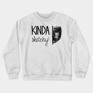 Kinda Sketchy Crewneck Sweatshirt